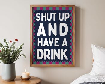 Shut Up And Have A Drink Art Print, 5 of 6