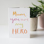 Mum You Are My Hero Mother's Day Card, thumbnail 1 of 3