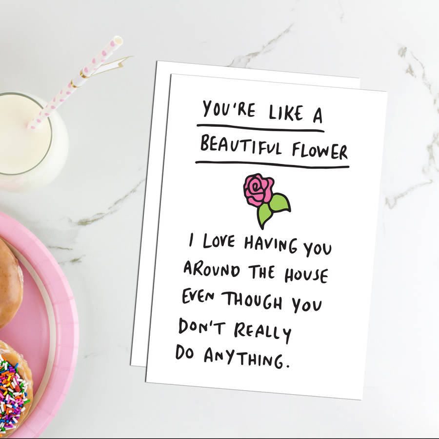 You Are Like A Flower Funny Romantic Card By Veronica Dearly