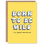 Joke Born To Be Wild Till 9pm Funny Birthday Card, thumbnail 1 of 4
