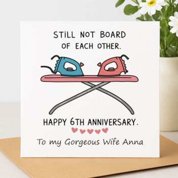 Still Not Board Of Each Other – Happy 6th Anniversary Card, 2 of 2