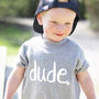 'Dude' Childrens Slogan T Shirt, thumbnail 1 of 4