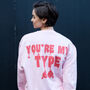 You're My Type Women's Slogan Sweatshirt, thumbnail 1 of 5