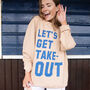 Let’s Get Takeout Women’s Slogan Sweatshirt, thumbnail 1 of 3