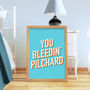 You Bleedin' Pilchard Retro Style Typography Print, thumbnail 2 of 5