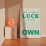 When It Comes To Luck Inspirational Print, thumbnail 3 of 6