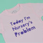 'Today I'm Nursery's Problem Kids T Shirt, thumbnail 4 of 5