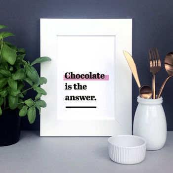 'Chocolate Is The Answer.' Fun Kitchen Print, 6 of 7