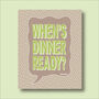 When's Dinner Ready Print Four Colour Options, thumbnail 3 of 5