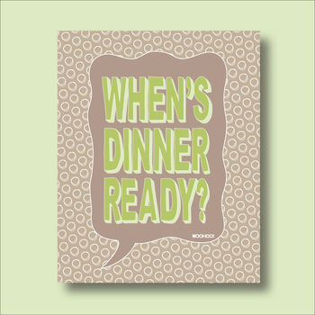 When's Dinner Ready Print Four Colour Options, 3 of 5