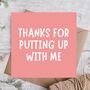 Thanks For Putting Up With Me Funny Mother’s Day Card, thumbnail 1 of 3