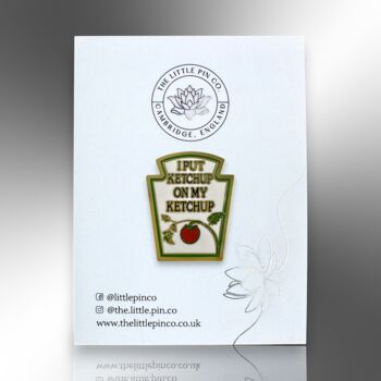 I Put Ketchup On My Ketchup Tomato Sauce Hard Enamel Pin Badge, Birthday, Christmas Stocking Gift For Kids, 4 of 8