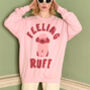 Feeling Ruff Women's Slogan Sweatshirt, thumbnail 1 of 5