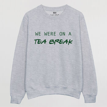 We Were On A Tea Break Women’s Slogan Sweatshirt, 3 of 3