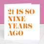 21 Is So Nine Years Ago 30th Birthday Card, thumbnail 3 of 4