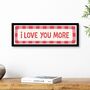 I Love You More Print In Frame, thumbnail 1 of 8