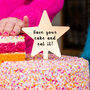 'Have Your Cake And Eat It' Birthday Star Cake Topper, thumbnail 1 of 6