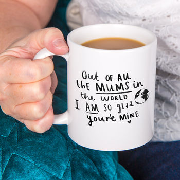 'Out Of All The Mum's I Am So Glad You're Mine' Mug, 2 of 8