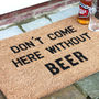 'Don't Come Here Without Beer' Coir Doormat, thumbnail 1 of 3