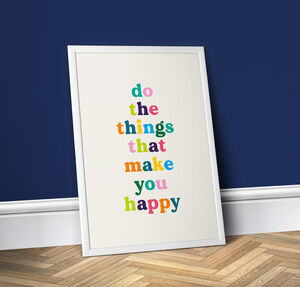 Do The Things That Make You Happy, Colourful Quote By Print Club North