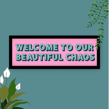 Welcome To Our Chaos Framed Typography Print, 8 of 8