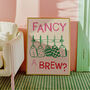 Fancy A Brew Kitchen Print, thumbnail 1 of 4