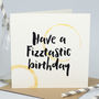 'Fizztastic Birthday' Card, thumbnail 1 of 3