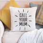 Personalised 'Call Your Mum' Cushion, thumbnail 1 of 3
