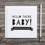 'Hello There Baby!' Unisex New Baby Card, thumbnail 1 of 5