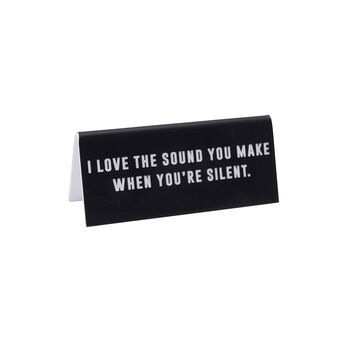 Black Acrylic Desk Sign | ‘I Love The Sound You Make When You’re Silent' | Office | Desk Sign, 2 of 2