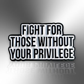 Fight For Those Without Your Privilege Enamel Pin, Activist Badge Gift, 3 of 8