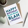 Happy Birthday Blah Blah Blah…Vodka Card, thumbnail 1 of 1