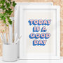 Today Is A Good Day Inspirational Print, thumbnail 1 of 4