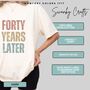 Personalised 40th Birthday For Her Funny T Shirt Forty Years Later Comfort Colours Unisex T Shirt, thumbnail 6 of 12