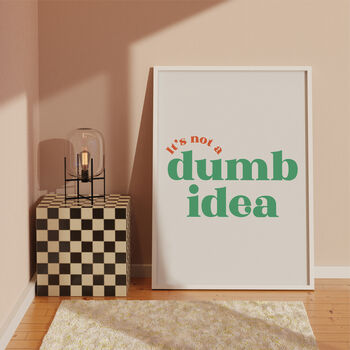It's Not A Dumb Idea Print, 6 of 6