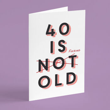 '40 Is Fucking Old' 40th Birthday Card, 5 of 7