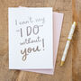 Foil 'Can't Say I Do Without You' Bridesmaid Card, thumbnail 1 of 1