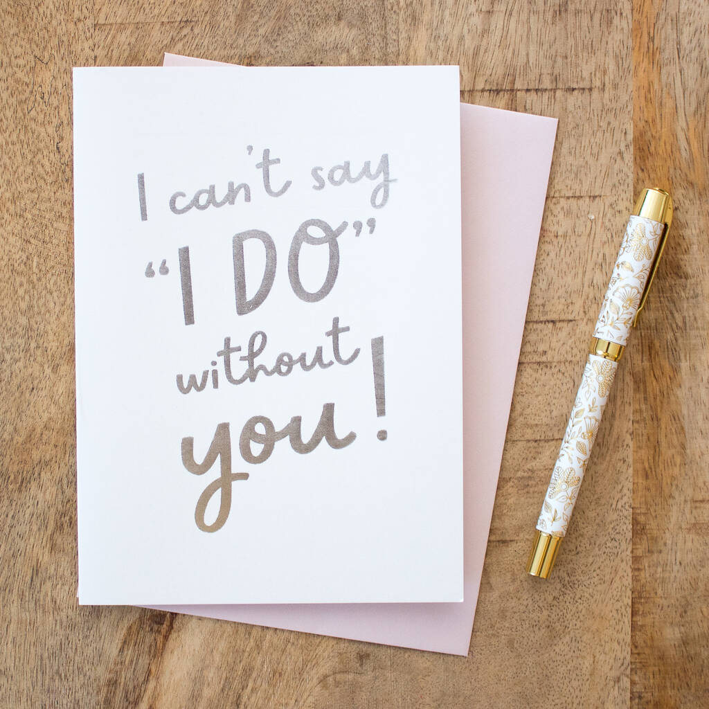 Foil 'Can't Say I Do Without You' Bridesmaid Card
