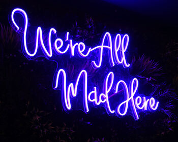 We're All Mad Here Neon Sign, 2 of 3