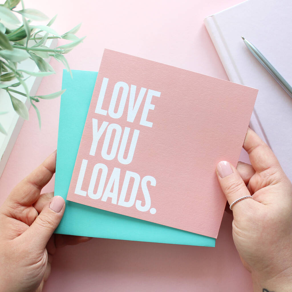 Love You Loads Card By Purple Tree Designs Notonthehighstreet