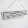 'I'm Not Arguing' Hand Painted Wooden Sign, thumbnail 1 of 4