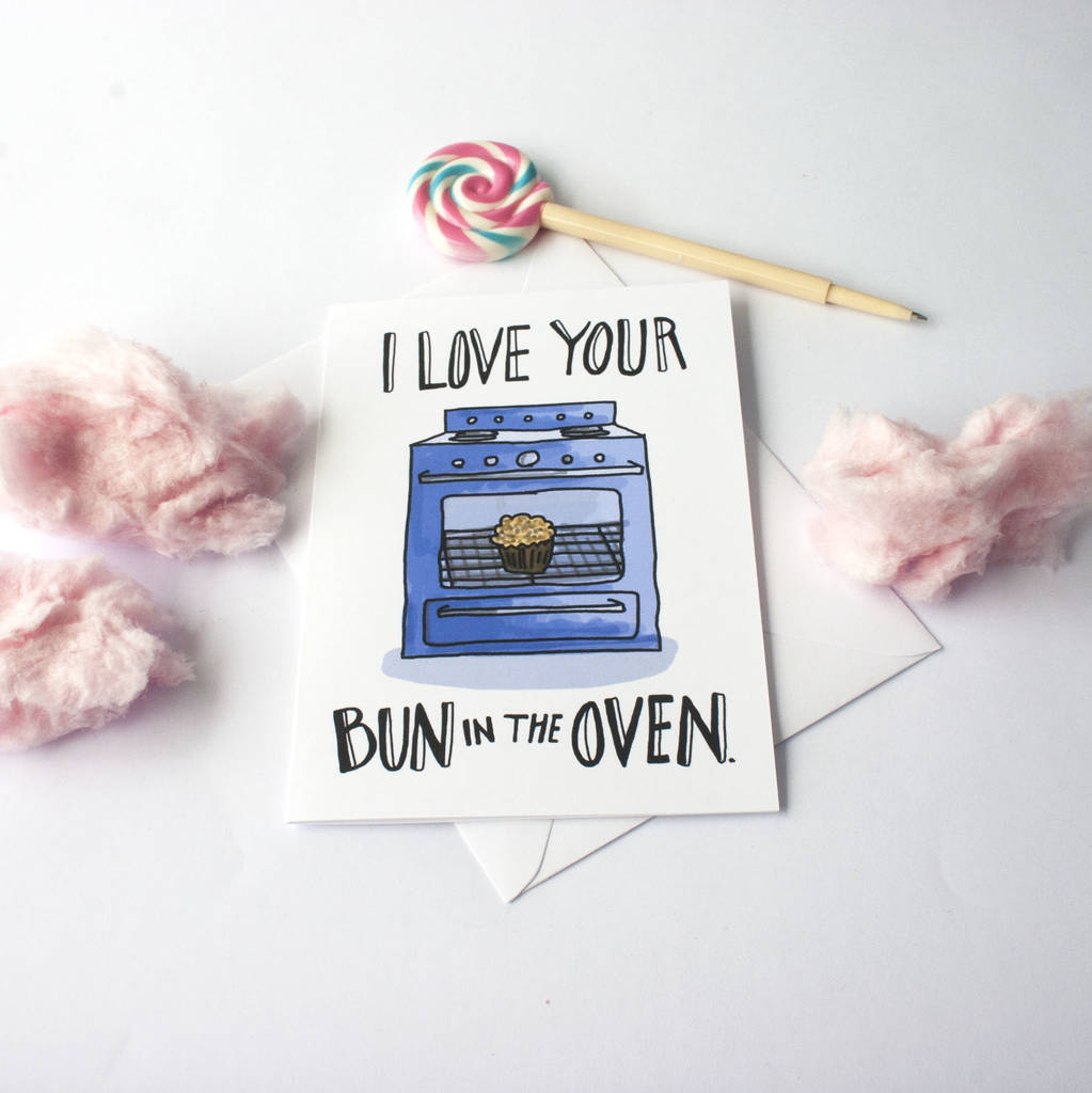 I Love Your Bun In The Oven Funny Card By The Fuzzy Bee Paper Company 