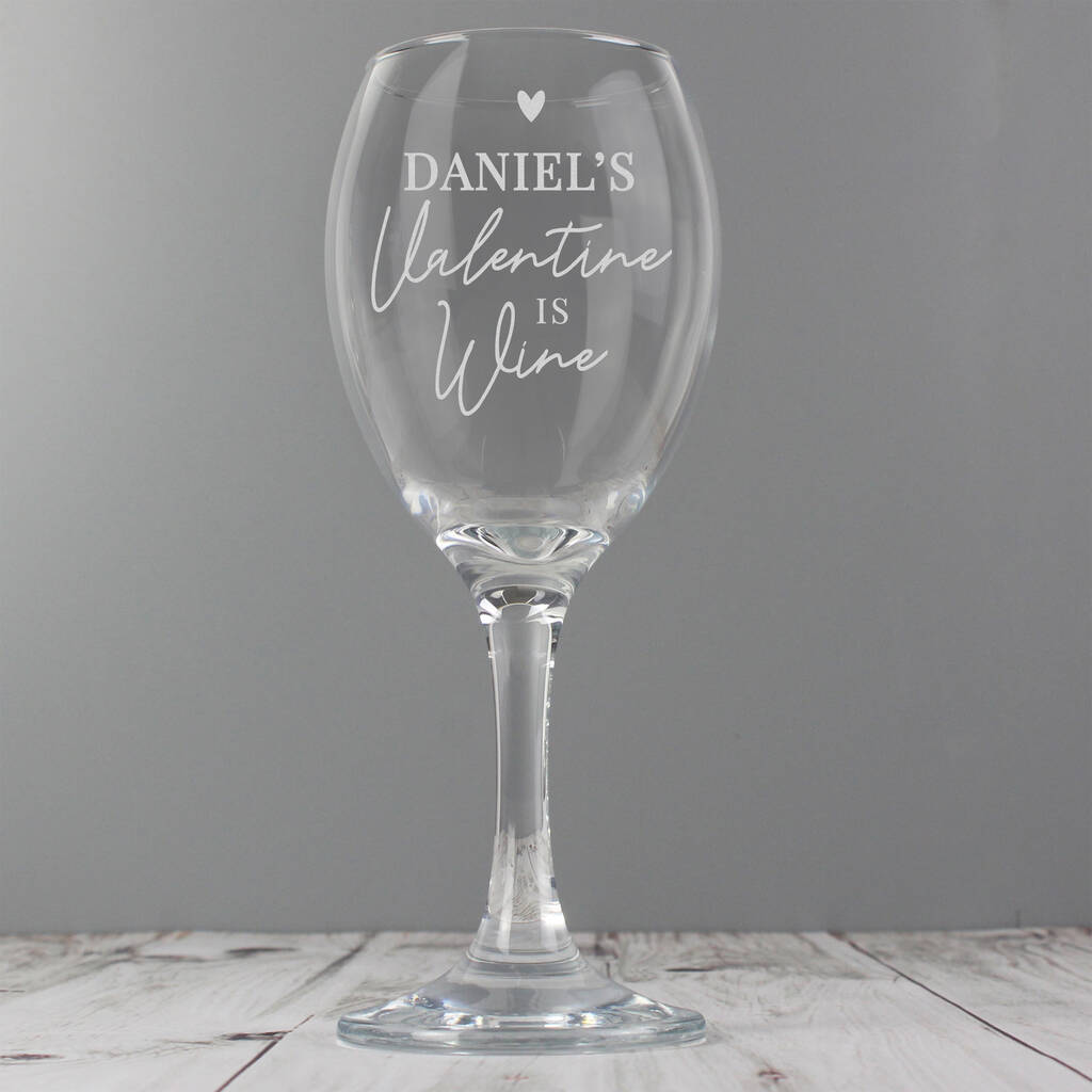 Personalised Wine Is My Valentine Wine Glass By Blackdown Lifestyle