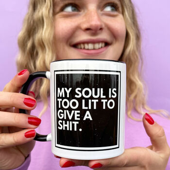 My Soul Is Too Lit To Give A Shit Monochrome Mug, 5 of 6