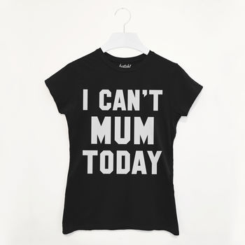 I Can’t Mum Today Women’s Slogan T Shirt, 2 of 3