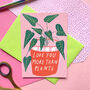 Love You More Than Plants Greetings Card, thumbnail 1 of 2