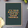 'Its Your Birthday, Lets Cause Trouble' Card, thumbnail 1 of 3