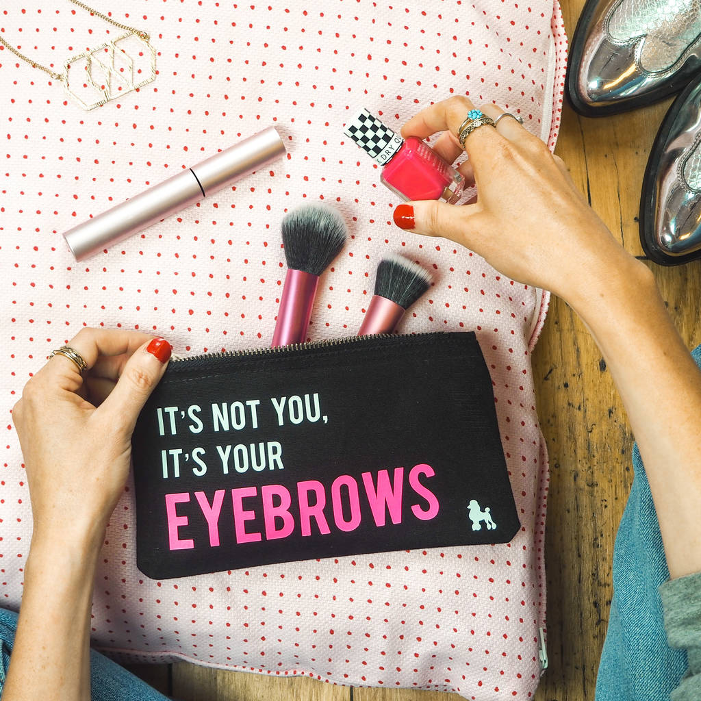 'It's Not You, It's Your Eyebrows' Make Up Bag By Rock On Ruby ...