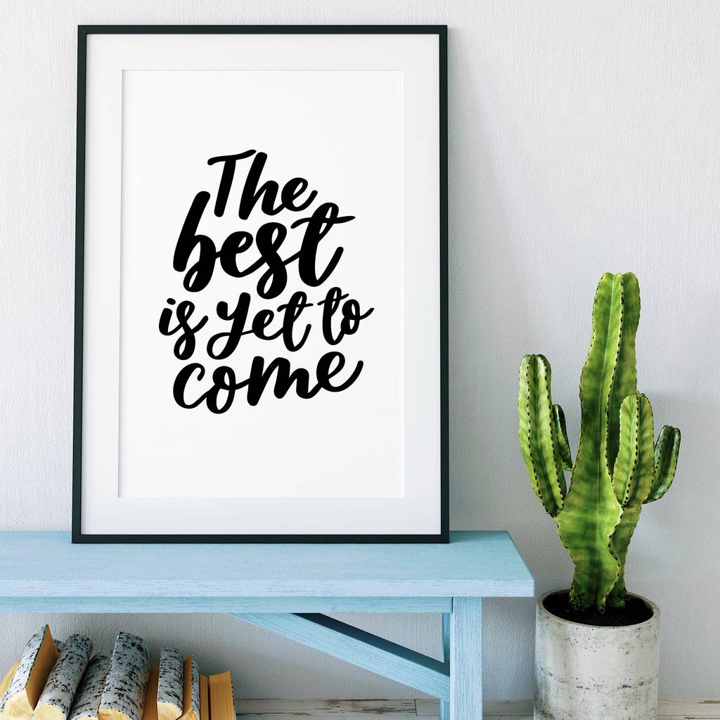 The Best Is Yet To Come Typography Print By Izzy & Pop