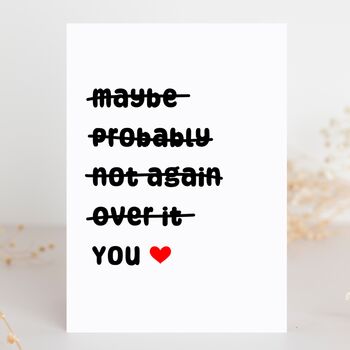 Funny Valentine’s Card – Maybe Probably Not Again Over It You, 3 of 4